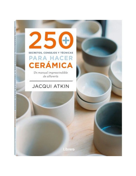 Libro 250 secretos, consejos y técnicas para hacer cerámica- Editorial Librero